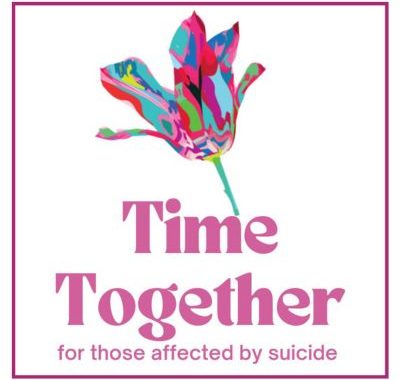 Flowers with text. Text reads Time together for those affected by suicide.